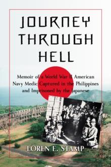 Journey Through Hell : Memoir of a World War II American Navy Medic Captured in the Philippines and Imprisoned by the Japanese