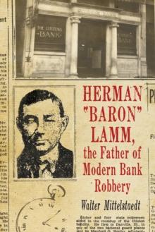 Herman "Baron" Lamm, the Father of Modern Bank Robbery