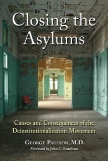 Closing the Asylums : Causes and Consequences of the Deinstitutionalization Movement