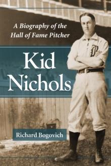 Kid Nichols : A Biography of the Hall of Fame Pitcher