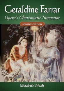 Geraldine Farrar : Opera's Charismatic Innovator, 2d ed.