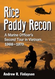 Rice Paddy Recon : A Marine Officer's Second Tour in Vietnam, 1968-1970