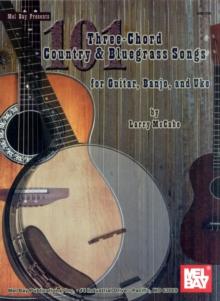 101 Three-Chord Country and Bluegrass Songs : For Guitar, Banjo and Uke