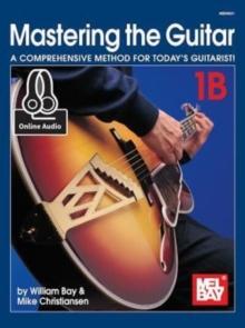 Mastering the Guitar Book 1B : A Comprehensive Method for Today's Guitarist!