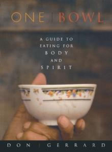 One Bowl : A Guide to Eating for Body and Spirit