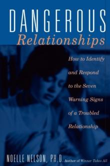 Dangerous Relationships : How To Identify And Respond To The Seven Warning Signs Of A Troubled Relationship