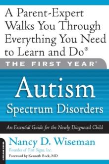 The First Year: Autism Spectrum Disorders : An Essential Guide for the Newly Diagnosed Child