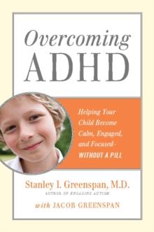 Overcoming Adhd : Helping Your Child Become Calm, Engaged, and Focused--Without A Pill