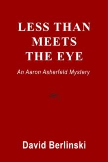 Less Than Meets The Eye : An Aaron Asherfeld Mystery