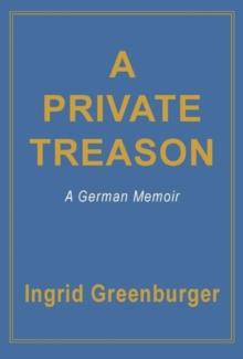 A Private Treason : A German Memoir