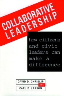 Collaborative Leadership : How Citizens and Civic Leaders Can Make a Difference