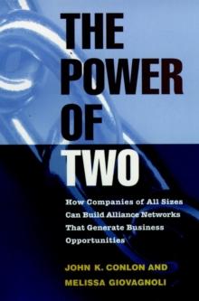 The Power of Two : How Companies of All Sizes Can Build Alliance Networks That Generate Business Opportunities