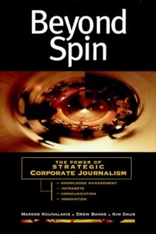 Beyond Spin : The Power of Strategic Corporate Journalism