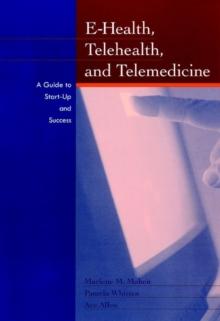 E-Health, Telehealth, and Telemedicine : A Guide to Startup and Success