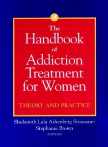 The Handbook of Addiction Treatment for Women : Theory and Practice