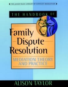 The Handbook of Family Dispute Resolution : Mediation Theory and Practice