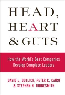 Head, Heart and Guts : How the World's Best Companies Develop Complete Leaders