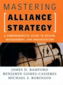 Mastering Alliance Strategy : A Comprehensive Guide to Design, Management, and Organization