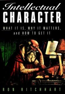 Intellectual Character : What It Is, Why It Matters, and How to Get It