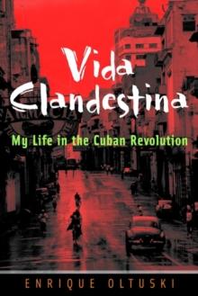 Vida Clandestina : My Life in the Cuban Revolution