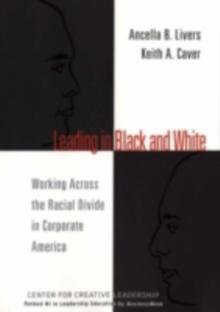 Leading in Black and White : Working Across the Racial Divide in Corporate America