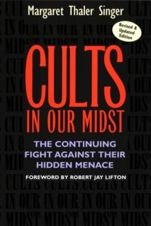 Cults In Our Midst : The Continuing Fight Against Their Hidden Menace