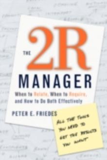 The 2R Manager : When to Relate, When to Require, and How to Do Both Effectively