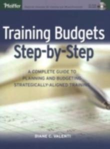 Training Budgets Step-by-Step : A Complete Guide to Planning and Budgeting Strategically-Aligned Training