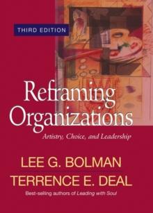 Reframing Organizations : Artistry, Choice, and Leadership