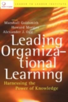 Leading Organizational Learning : Harnessing the Power of Knowledge