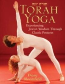 Torah Yoga : Experiencing Jewish Wisdom Through Classic Postures