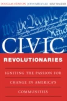 Civic Revolutionaries : Igniting the Passion for Change in America's Communities