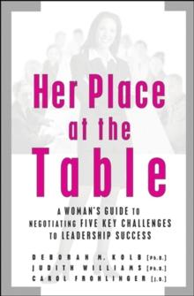 Her Place at the Table : A Woman's Guide to Negotiating Five Key Challenges to Leadership Success