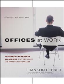 Offices at Work : Uncommon Workspace Strategies that Add Value and Improve Performance