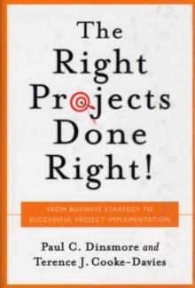 Right Projects Done Right : From Business Strategy to Successful Project Implementation