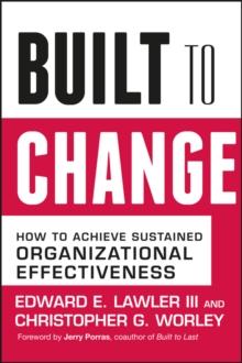 Built to Change : How to Achieve Sustained Organizational Effectiveness