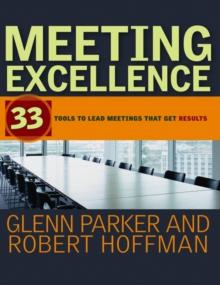 Meeting Excellence : 33 Tools to Lead Meetings That Get Results