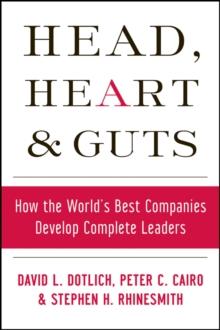 Head, Heart and Guts : How the World's Best Companies Develop Complete Leaders