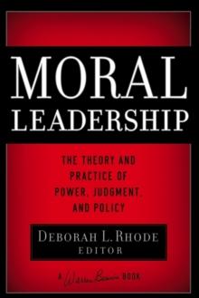 Moral Leadership : The Theory and Practice of Power, Judgment and Policy