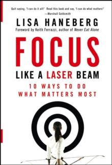 Focus Like a Laser Beam : 10 Ways to Do What Matters Most