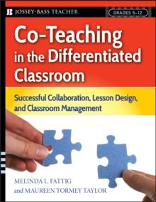 Co-Teaching in the Differentiated Classroom : Successful Collaboration, Lesson Design, and Classroom Management, Grades 5-12