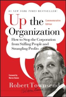 Up the Organization : How to Stop the Corporation from Stifling People and Strangling Profits