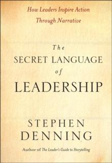 The Secret Language of Leadership : How Leaders Inspire Action Through Narrative