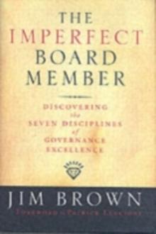 The Imperfect Board Member : Discovering the Seven Disciplines of Governance Excellence