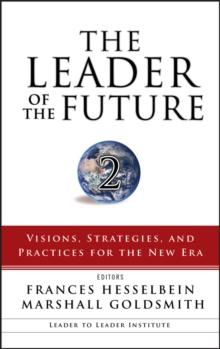 The Leader of the Future 2 : Visions, Strategies, and Practices for the New Era