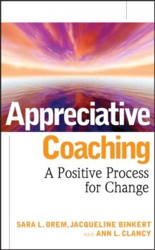 Appreciative Coaching : A Positive Process for Change