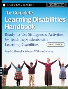 The Complete Learning Disabilities Handbook : Ready-to-Use Strategies and Activities for Teaching Students with Learning Disabilities