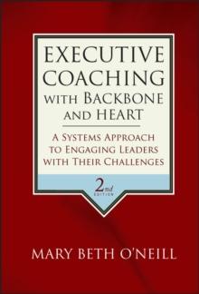 Executive Coaching with Backbone and Heart : A Systems Approach to Engaging Leaders with Their Challenges