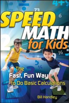 Speed Math for Kids : The Fast, Fun Way To Do Basic Calculations