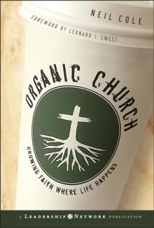 Organic Church : Growing Faith Where Life Happens